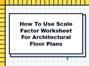 Applying Scale Factors to Architectural Floor Plans
