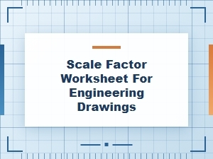 Applying Scale Factor in Engineering Drafting Projects