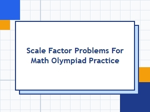 Math Olympiad Practice Problems for Scale Factor Calculations